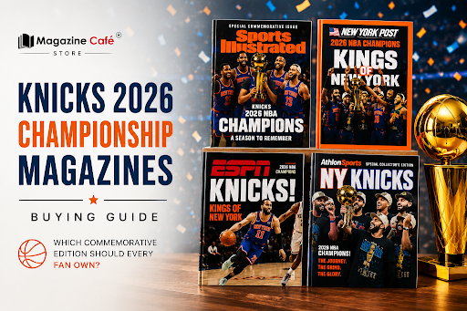 Knicks 2026 Championship Magazines Buying Guide: Which Commemorative E