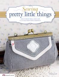 Sewing Pretty Little Things: How to Make Small Bags and Clutches from Fabric Remnants [With Pattern(s)] ( Design Originals