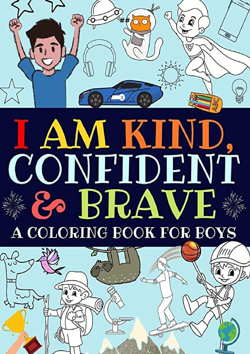 I Am Kind, Confident and Brave: An Inspirational Coloring Book For Boys